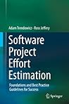 Software Project Effort Estimation: Foundations and Best Practice Guidelines for Success Software Project Effort Estimation: Foundations and Best Practice Guidelines for Success