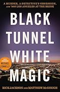 Black Tunnel White Magic: A Murder, a Detective’s Obsession, and ’90s Los Angeles at the Brink