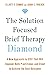 The Solution Focused Brief Therapy Diamond: A New Approach to SFBT That Will Empower Both Practitioner and Client to Achieve the Best Outcomes