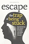 Escape The Trap Of Being Stuck by Thinknetic