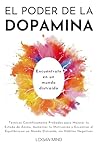 El Poder de la Dopamina: Técnicas Científicamente Probadas para Mejorar tu Estado de Ánimo, Aumentar tu Motivación y Encontrar el Equilibrio en un Mundo ... (Mejora Tu Mismo AHORA) (Spanish Edition)