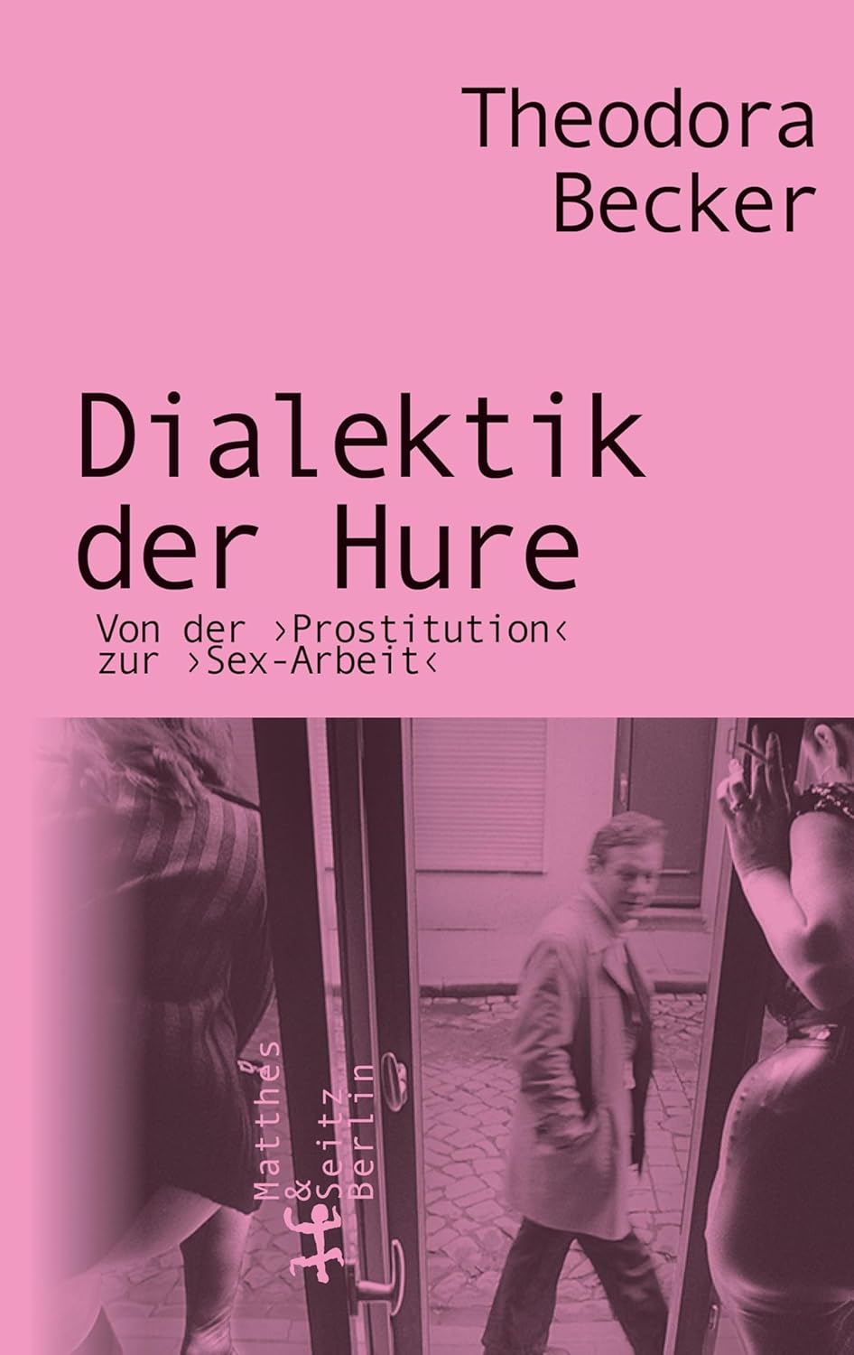 Dialektik der Hure: Von der Prostitution zur Sex-Arbeit. (Hardcover)