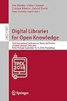 Digital Libraries for Open Knowledge: 22nd International Conference on Theory and Practice of Digital Libraries, TPDL 2018, Porto, Portugal, September ... Notes in Computer Science Book 11057) Digital Libraries for Open Knowledge: 22nd International Conference on Theory and Practice of Digital Libraries, TPDL 2018, Porto, Portugal, September ... Notes in Computer Science Book 11057)
