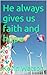 He always gives us faith an...