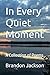 In Every Quiet Moment: A Co...