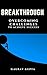 Breakthrough: Overcoming Ch...