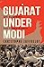 Gujarat Under Modi: The Blueprint for Today's India