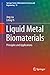Liquid Metal Biomaterials: Principles and Applications (Springer Series in Biomaterials Science and Engineering Book 10)