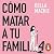 Cómo matar a tu familia