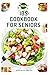 IBS COOKBOOK FOR SENIORS: Simple and Delicious Recipes to Ease Digestive Discomfort and Promote Gut Health Every Day