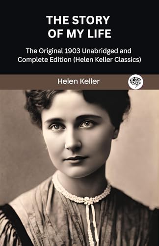 The Story of My Life: The Original 1903 Unabridged and Complete Edition