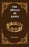 The Would Be Kings