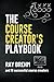The Course Creator's Playbook: How Course Creators Like You Are Teaching Their Gifts Right Now (The Success Playbook Series)