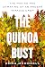 The Quinoa Bust: The Making and Unmaking of an Andean Miracle Crop (California Studies in Food and Culture Book 84)