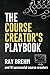 The Course Creator's Playbook: How Course Creators Like You Are Teaching Their Gifts Right Now (The Success Playbook Series)