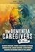 The Dementia Caregivers Bible by Kara L. Kent