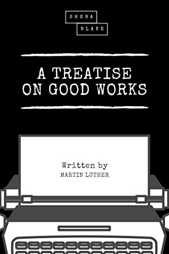 A Treatise on Good Works
