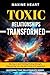 TOXIC RELATIONSHIPS TRANSFO...