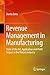 Revenue Management in Manufacturing: State of the Art, Application and Profit Impact in the Process Industry