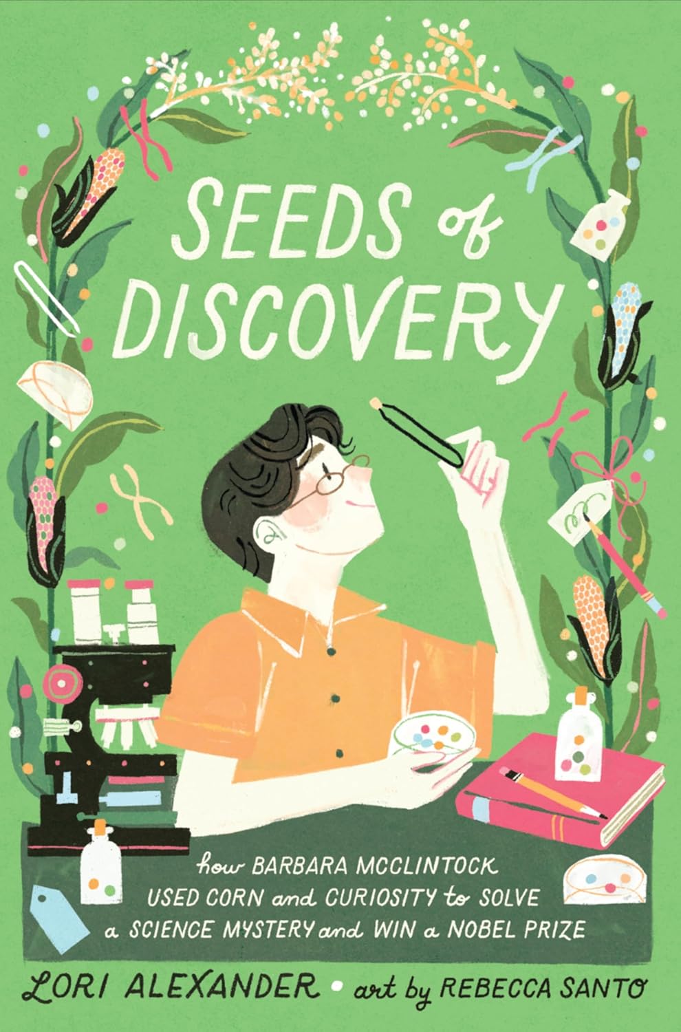 Seeds of Discovery: How Barbara McClintock Used Corn and Curiosity to Solve a Science Mystery and Win a Nobel Prize – An Inspiring Biography of a Pioneering Female Geneticist (Hardcover)