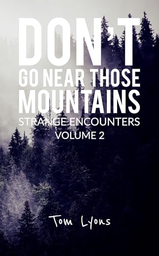 Don't Go Near Those Mountains: Strange Encounters, Volume 2 (Kindle Edition)