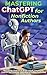Mastering ChatGPT for Nonfiction Authors: How to Use ChatGPT to Write a Book, Leveraging ChatGPT for Creating, Publishing & Selling Successful Non-Fiction Books