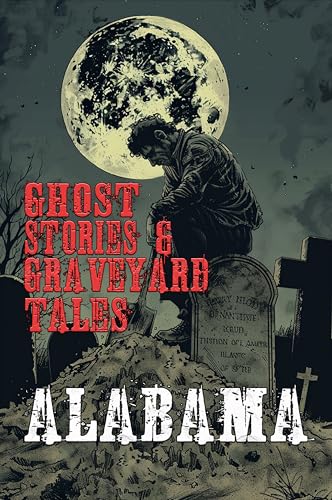 Ghost Stories & Graveyard Tales: Alabama (Kindle Edition)