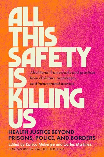 All This Safety Is Killing Us: Health Justice Beyond Prisons, Police, and Borders (Kindle Edition)