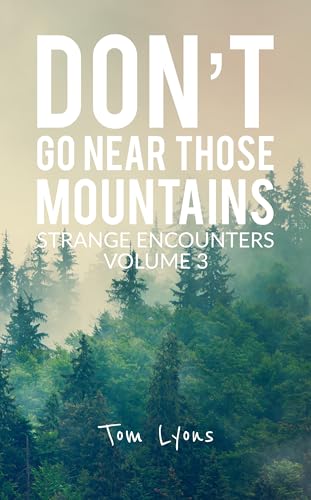 Don't Go Near Those Mountains: Strange Encounters, Volume 3 (Kindle Edition)