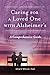Caring for a Loved One with Alzheimer’s by Stacy Welle