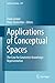 Applications of Conceptual Spaces: The Case for Geometric Knowledge Representation (Synthese Library Book 359)
