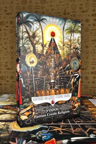 Vodou: Haitian Creole Religion: Rituals of the Houngan and Mambo Priest and Priestess through the Spirits and Healing of Lwa Papa Legba, Ezili Dantor, ... (Esoteric Religious Studies Book 22)