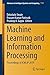 Machine Learning and Information Processing: Proceedings of ICMLIP 2019 (Advances in Intelligent Systems and Computing Book 1101)