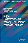 Digital Transformation in Policing: The Promise, Perils and Solutions (Advanced Sciences and Technologies for Security Applications)