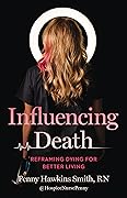 Influencing Death: Reframing Dying for Better Living