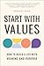 Start With Values: How to Build a Life with Meaning and Purpose