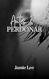 ANTES DE PERDONAR (Spanish Edition)
