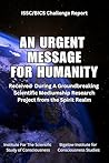 An Urgent Message For Humanity: Received During A Groundbreaking Scientific Mediumship Research Project From The Spirit Realm