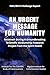 An Urgent Message For Humanity: Received During A Groundbreaking Scientific Mediumship Research Project From The Spirit Realm