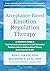 Acceptance-Based Emotion Regulation Therapy: A Clinician's Guide to Treating Emotion Dysregulation and Self-Destructive Behaviors Using an Evidence-Based Therapy Drawn from ACT and DBT