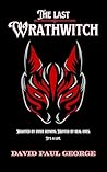 The Last Wrathwitch by David Paul George