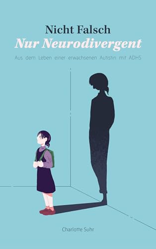 Nicht falsch, nur neurodivergent: Aus dem Leben einer erwachsenen Autistin mit ADHS (Kindle Edition)
