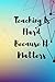 Teaching Is Hard Because It...