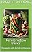 Fermentation Basics: Preserving with Beneficial Bacteria (Preserve and Enjoy: Mastering the Art of Canning and Food Preservation Book 7)