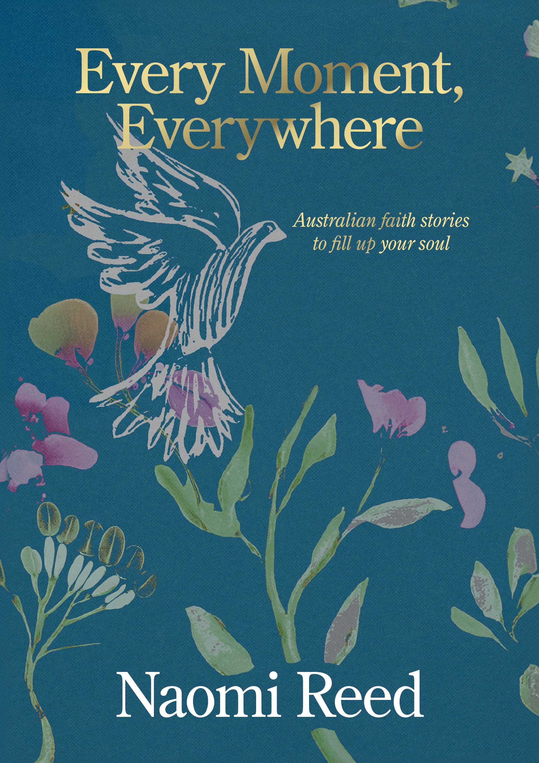 Every Moment, Everywhere: Australian faith stories to fill up your soul