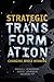 Strategic Transformation: Changing While Winning