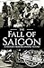 Fall of Saigon: A History from Beginning to End (Vietnam War)