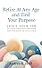 Retire At Any Age and Find Your Purpose by Andrea R Huff