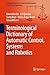 Terminological Dictionary of Automatic Control, Systems and Robotics (Intelligent Systems, Control and Automation: Science and Engineering Book 104)