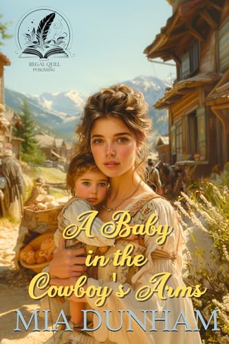 A Baby in the Cowboy's Arms: A Historical Western Romance Novel (Love and Valor on the Frontier)